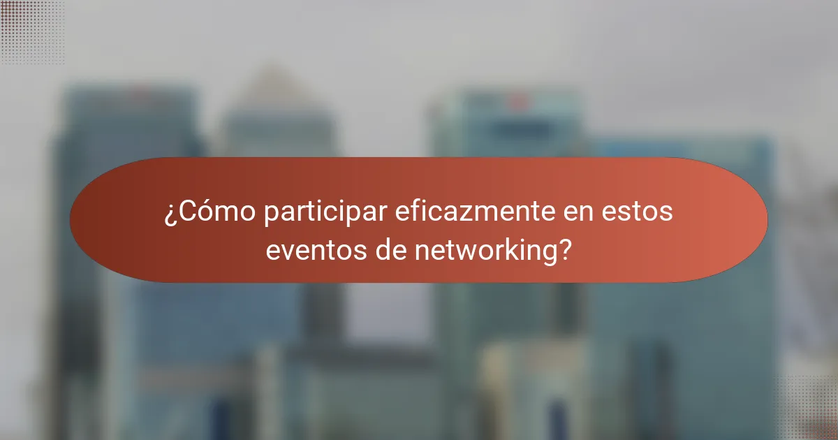 ¿Cómo participar eficazmente en estos eventos de networking?