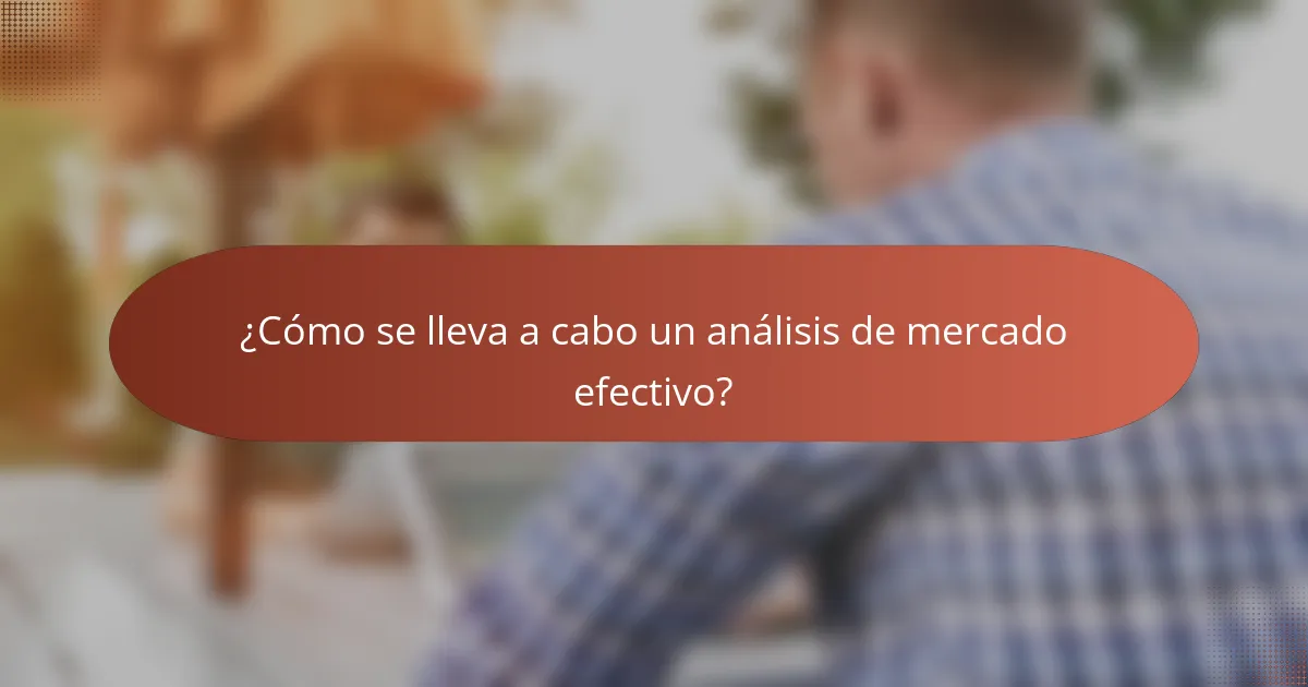 ¿Cómo se lleva a cabo un análisis de mercado efectivo?