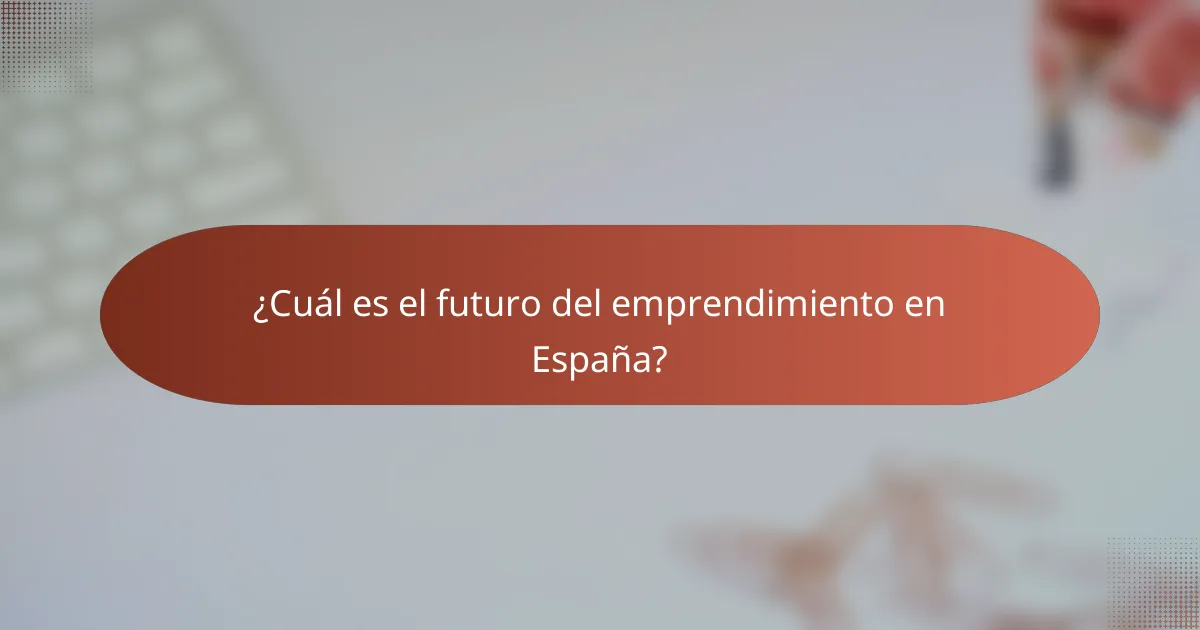 ¿Cuál es el futuro del emprendimiento en España?