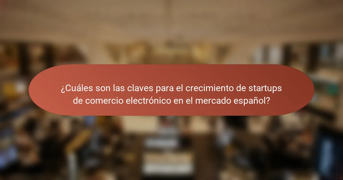 ¿Cuáles son las claves para el crecimiento de startups de comercio electrónico en el mercado español?