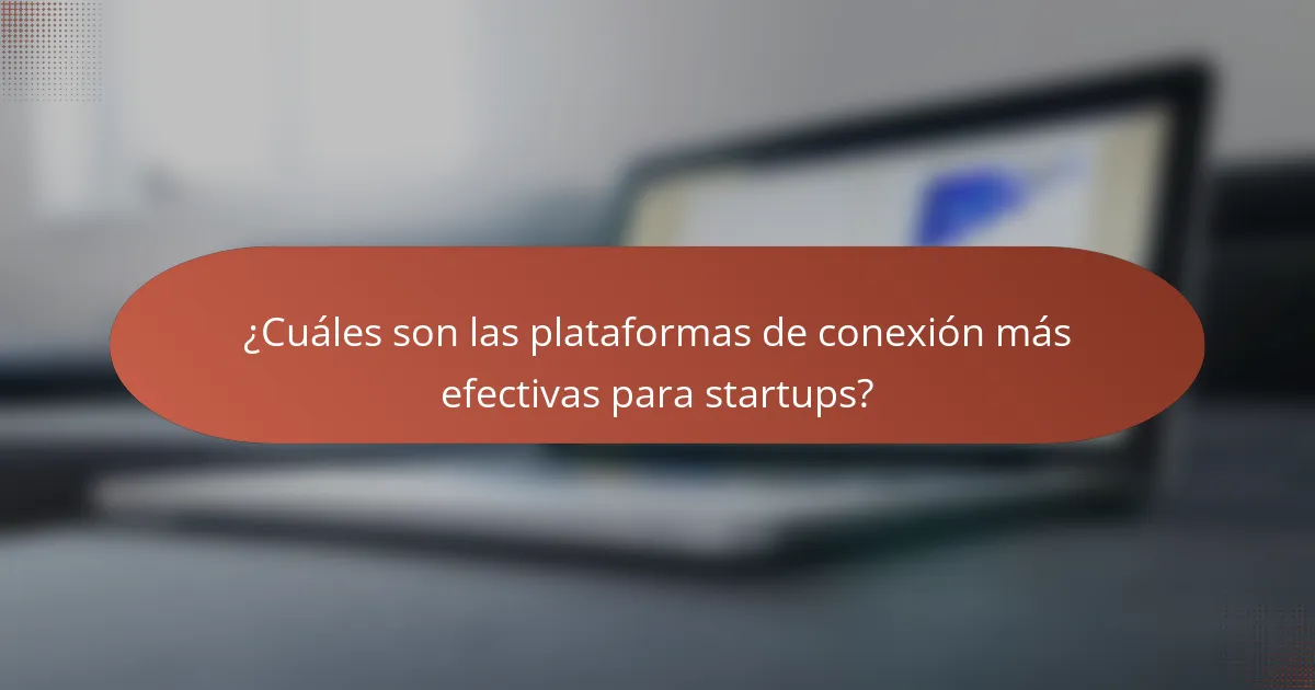 ¿Cuáles son las plataformas de conexión más efectivas para startups?