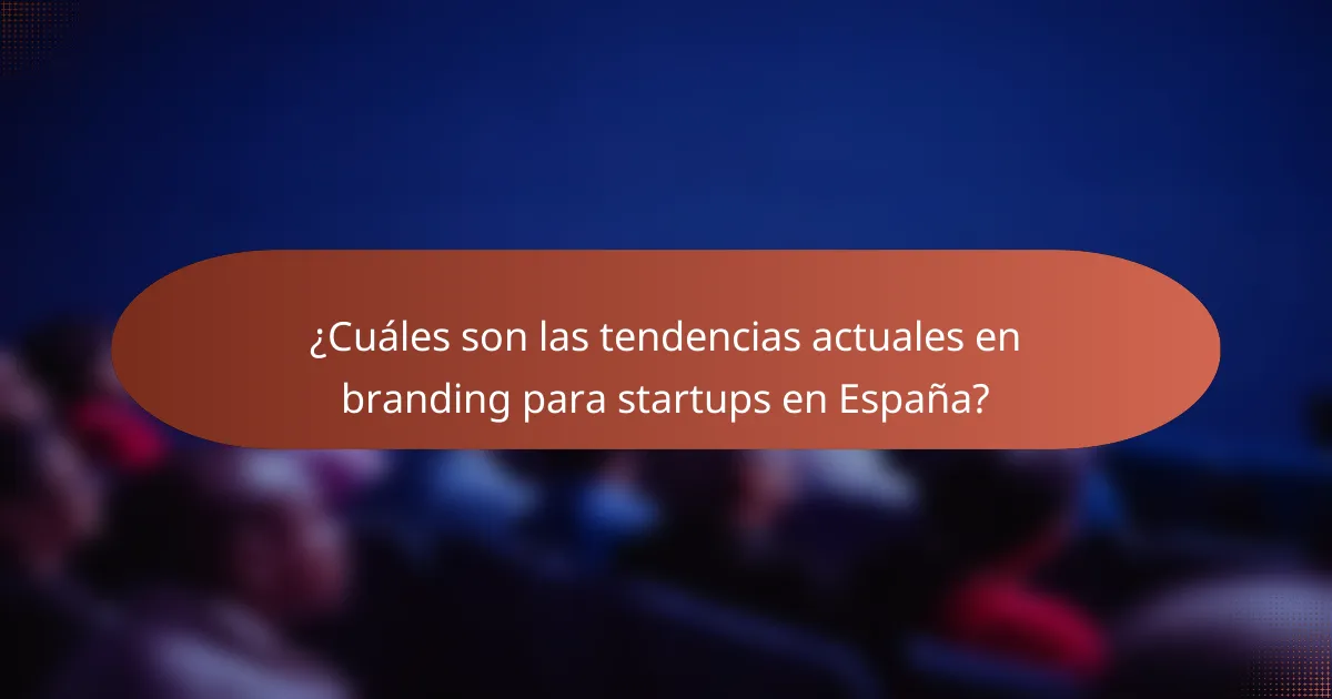 ¿Cuáles son las tendencias actuales en branding para startups en España?