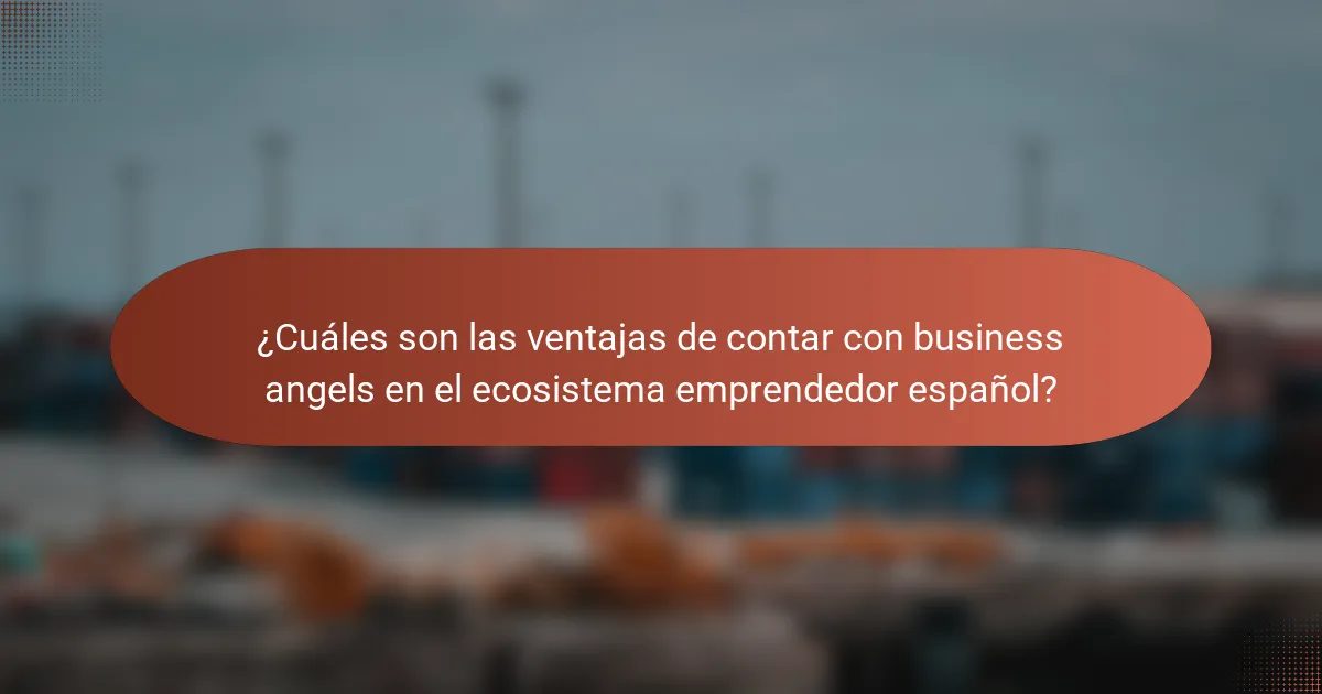 ¿Cuáles son las ventajas de contar con business angels en el ecosistema emprendedor español?