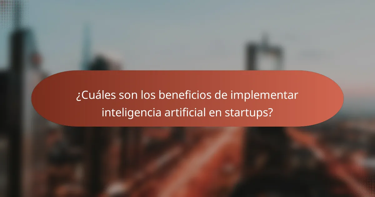 ¿Cuáles son los beneficios de implementar inteligencia artificial en startups?