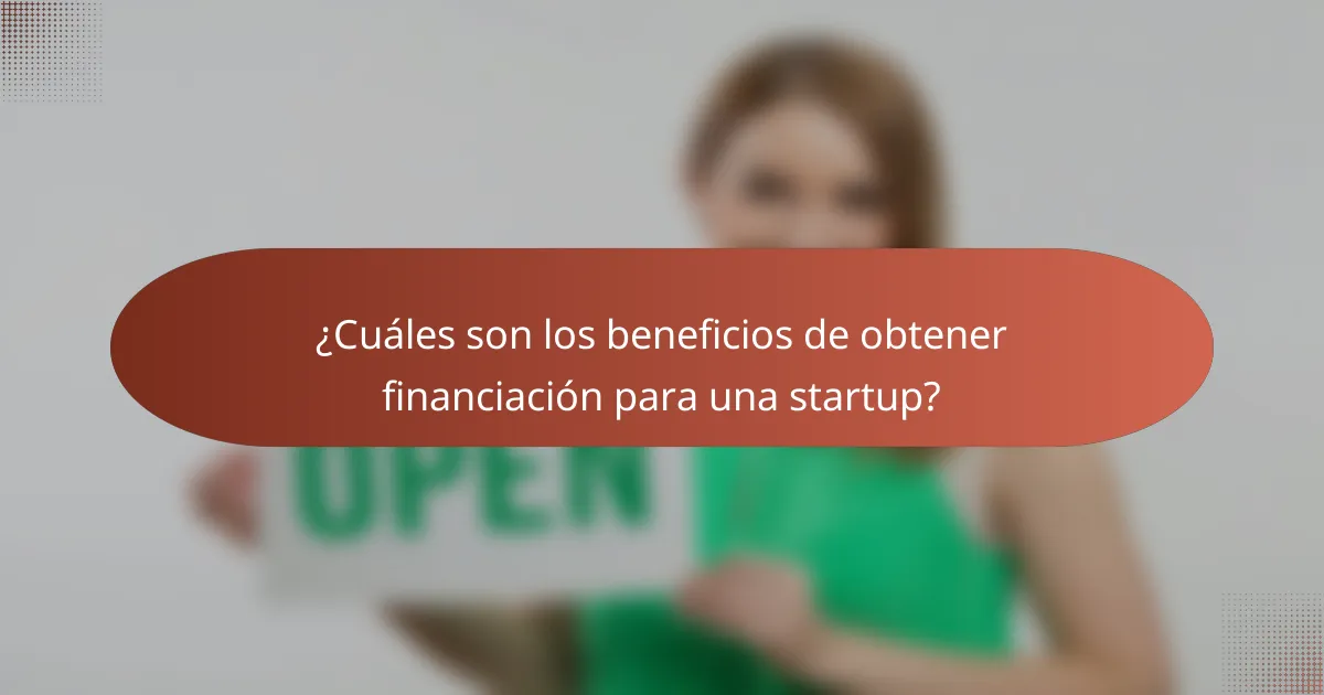 ¿Cuáles son los beneficios de obtener financiación para una startup?