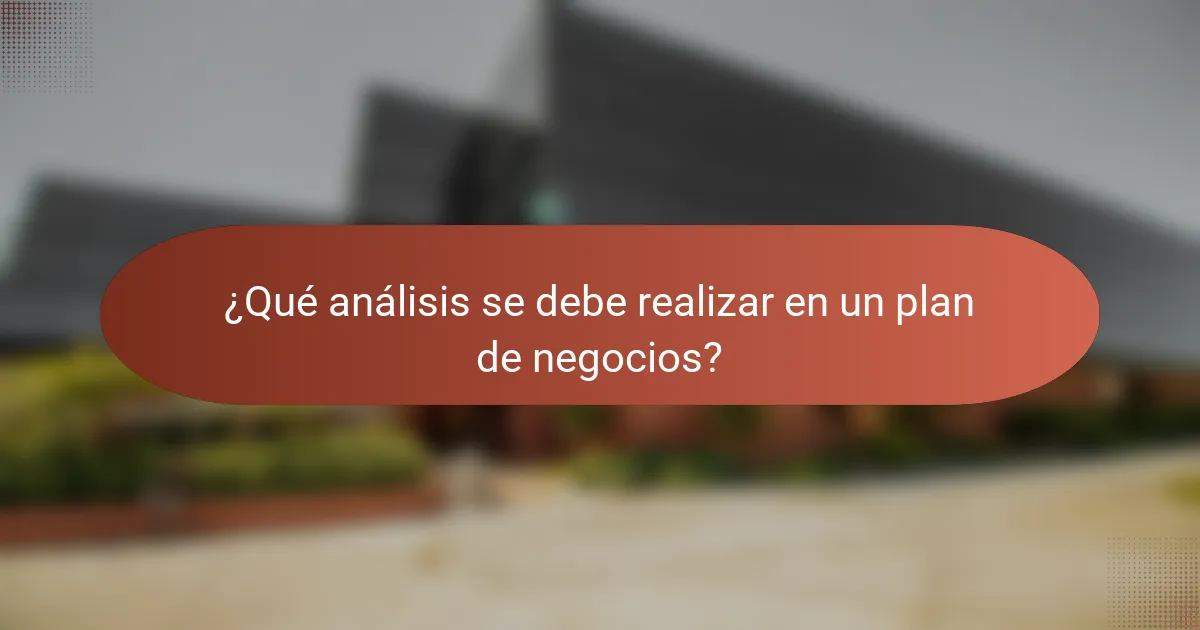 ¿Qué análisis se debe realizar en un plan de negocios?