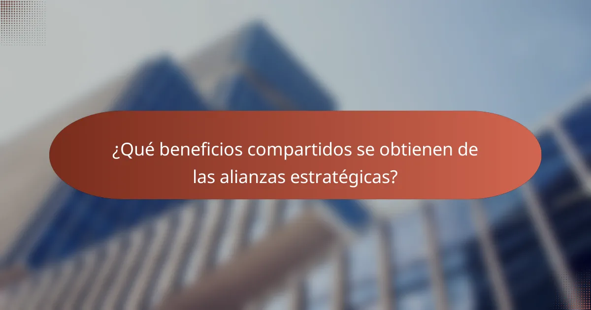 ¿Qué beneficios compartidos se obtienen de las alianzas estratégicas?