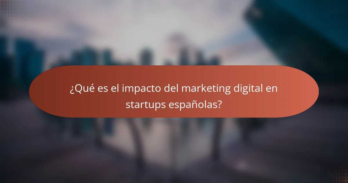 ¿Qué es el impacto del marketing digital en startups españolas?