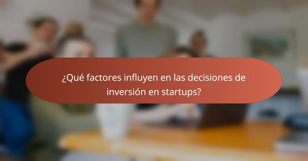 ¿Qué factores influyen en las decisiones de inversión en startups?