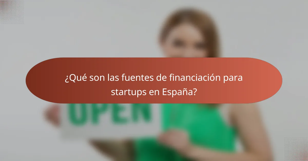 ¿Qué son las fuentes de financiación para startups en España?