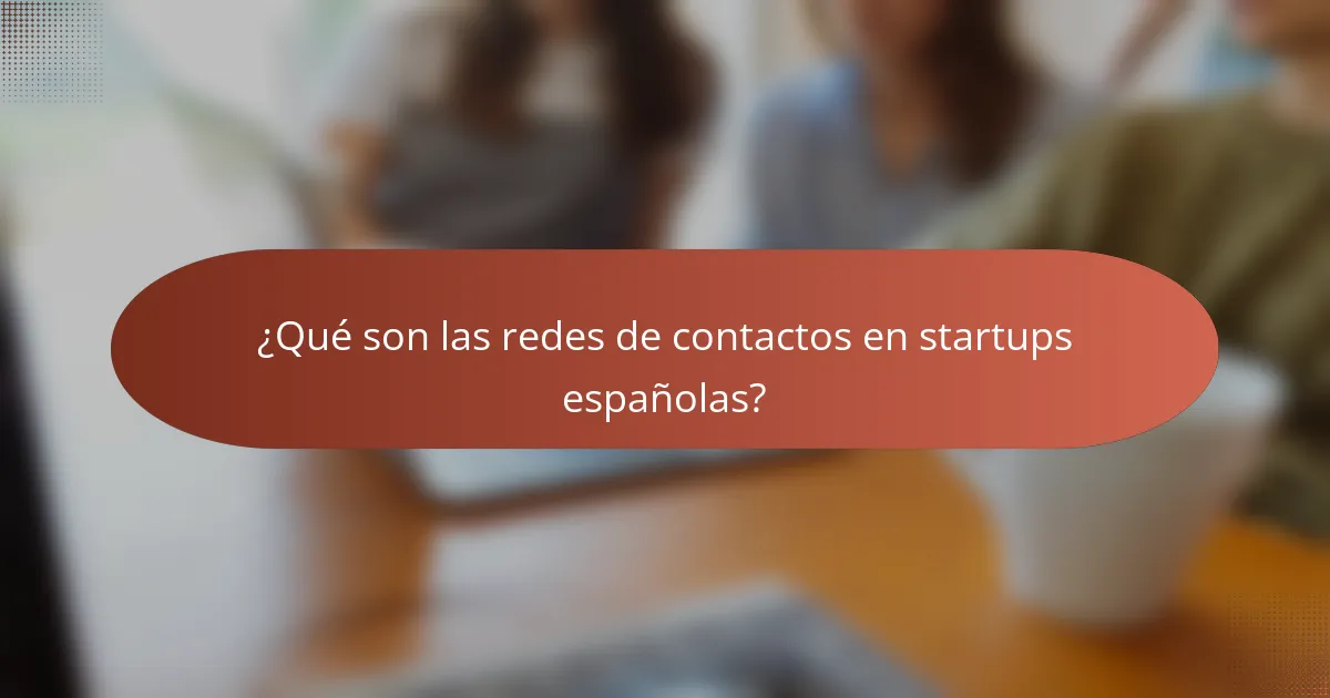 ¿Qué son las redes de contactos en startups españolas?