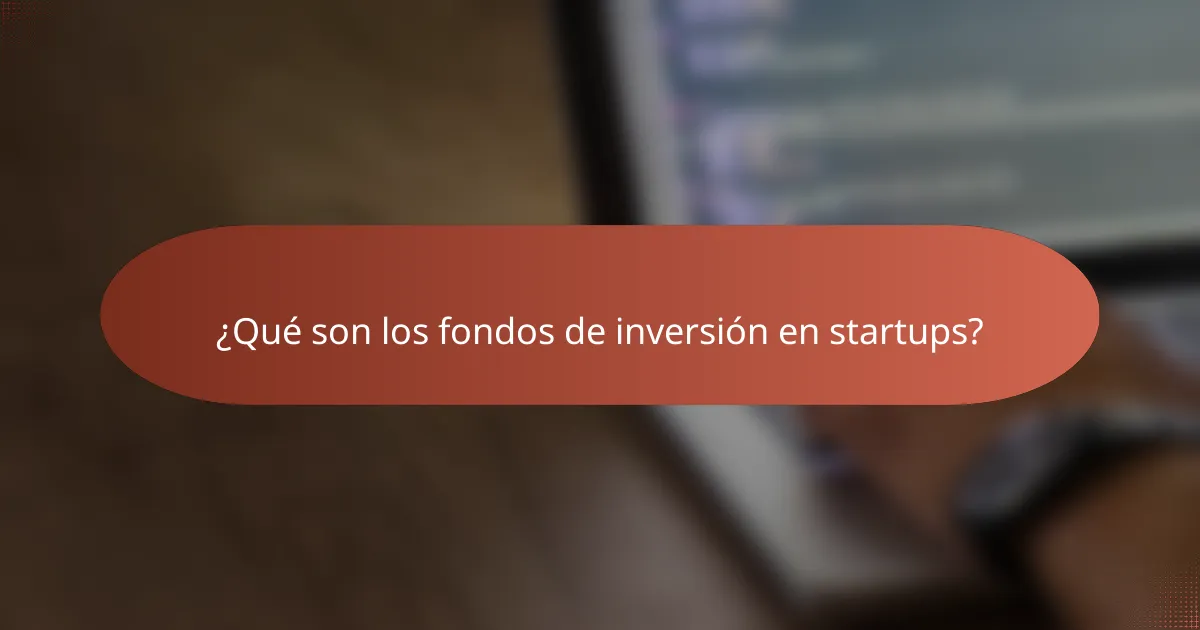 ¿Qué son los fondos de inversión en startups?