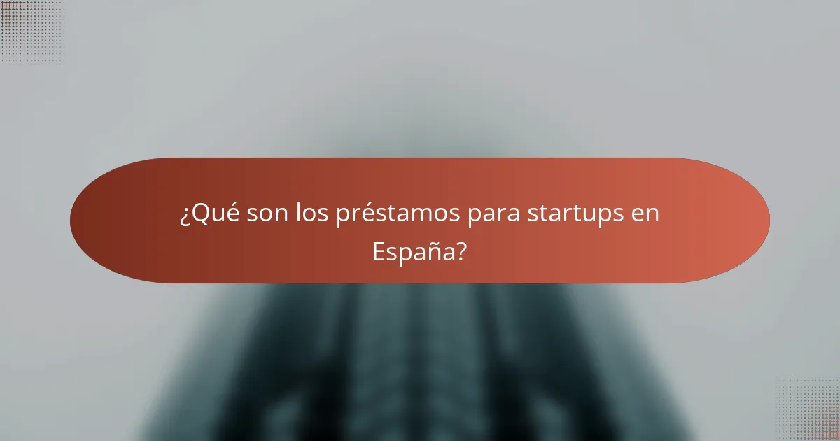 ¿Qué son los préstamos para startups en España?